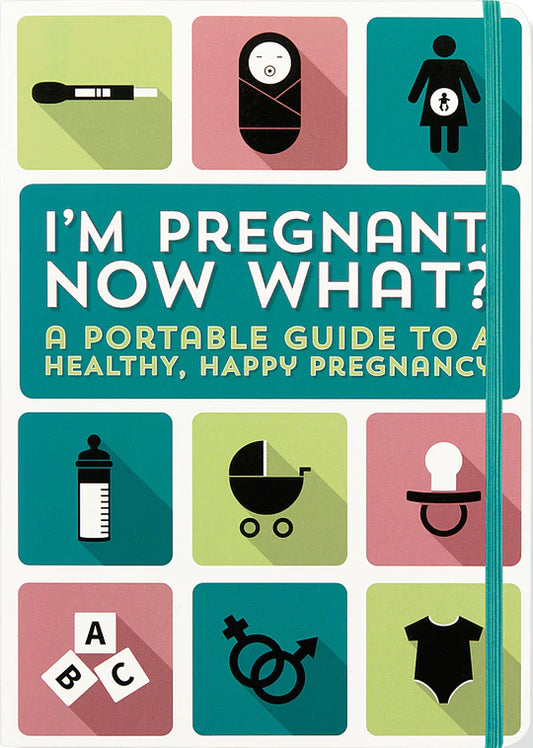 I'm Pregnant, Now What?